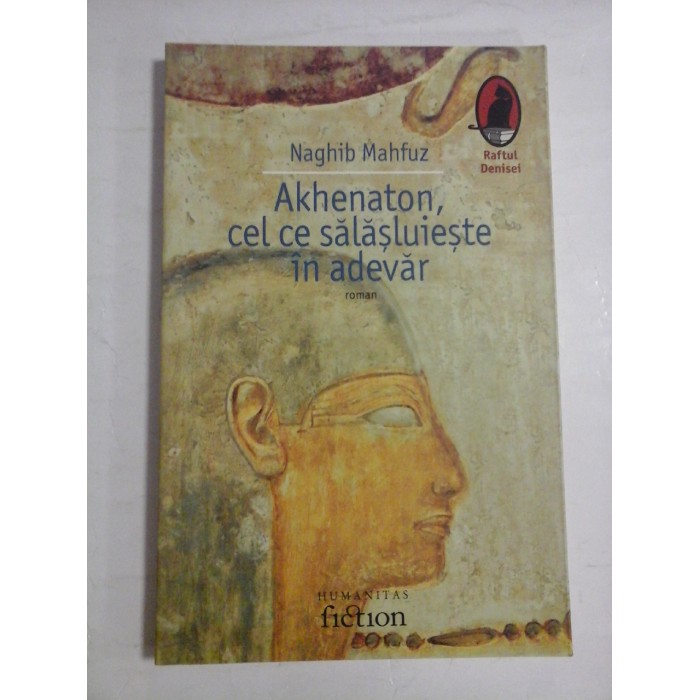 AKHENATON, CEL CE SALASLUIESTE IN ADEVAR - NAGHIB MAHFUZ